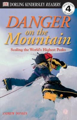 DK Readers L4: Danger on the Mountain: Scaling the World's Highest Peaks by Donkin, Andrew