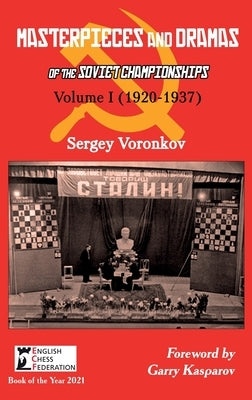 Masterpieces and Dramas of the Soviet Championships: Volume I (1920-1937) by Voronkov, Sergey