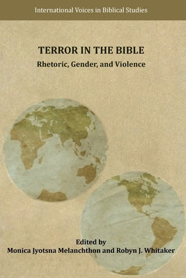 Terror in the Bible: Rhetoric, Gender, and Violence by Melanchthon, Monica Jyotsna