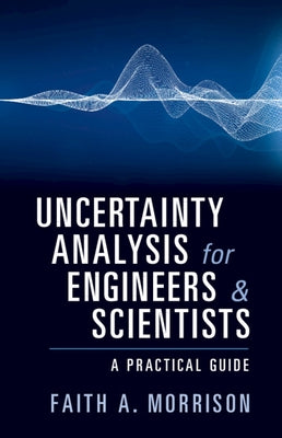 Uncertainty Analysis for Engineers and Scientists: A Practical Guide by Morrison, Faith A.