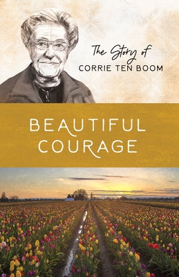 Beautiful Courage: The Story of Corrie Ten Boom by Wellman, Sam
