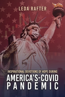 Inspirational Devotions of Hope During America's Covid-Pandemic by Rafter, Leda