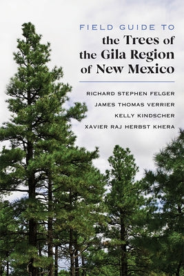 Field Guide to the Trees of the Gila Region of New Mexico by Felger, Richard Stephen