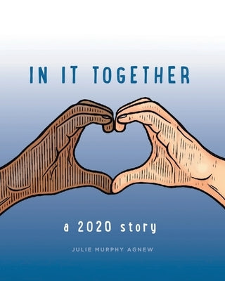 In It Together: A 2020 Story by Murphy Agnew, Julie