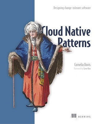 Cloud Native Patterns: Designing Change-Tolerant Software by Davis, Cornelia