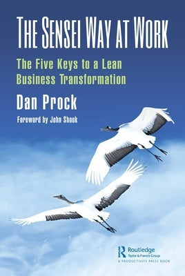 The Sensei Way at Work: The Five Keys to a Lean Business Transformation by Prock, Dan