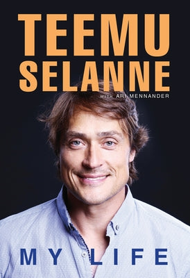 Teemu Selanne: My Life by Mennander, Ari