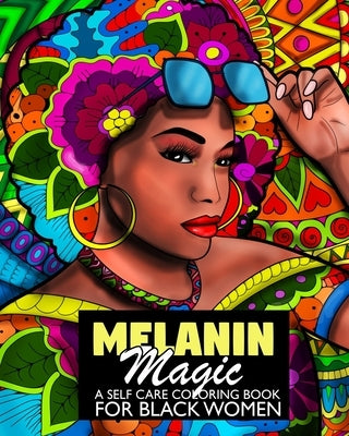 Melanin Magic A Self Care Coloring Book For Black Women: African American Coloring Book For Women Teens And Young Adults For Relaxation by McDyess, Sandra