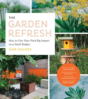 The Garden Refresh: How to Give Your Yard Big Impact on a Small Budget by Holmes, Kier