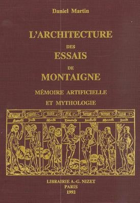 L' Architecture Des Essais de Montaigne: Memoire Artificielle Et Mythologie by Martin, Daniel