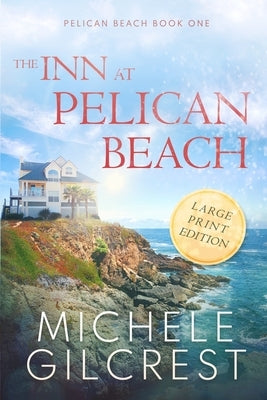 The Inn At Pelican Beach LARGE PRINT (Pelican Beach Book 1) by Gilcrest, Michele