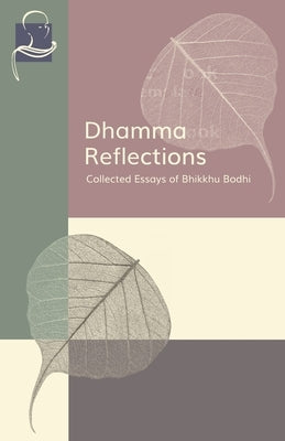Dhamma Reflections: Collected Essays of Bhikkhu Bodhi by Bodhi, Bhikkhu