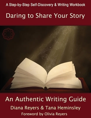 Daring To Share Your Story: An Authentic Writing Guide by Reyers, Diana