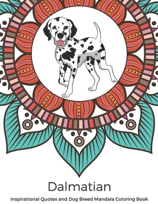 Dalmatian Inspirational Quotes and Dog Breed Mandala Coloring Book: Great Gift for Pet Owners and Lovers of Dogs. Color in Black and White Pattern Des by Publishing, Funnyreign