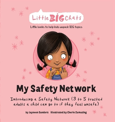 My Safety Network: Introducing a Safety Network (3 to 5 trusted adults a child can go to if they feel unsafe) by Sanders, Jayneen