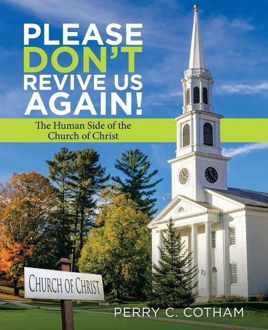 Please Don't Revive Us Again!: The Human Side of the Church of Christ by Cotham, Perry C.