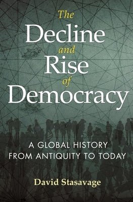 The Decline and Rise of Democracy: A Global History from Antiquity to Today by Stasavage, David