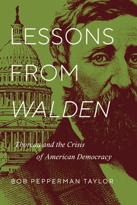 Lessons from Walden: Thoreau and the Crisis of American Democracy by Taylor, Bob Pepperman