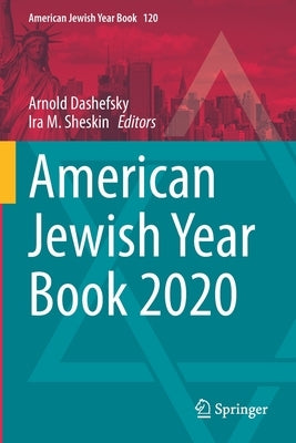 American Jewish Year Book 2020: The Annual Record of the North American Jewish Communities Since 1899 by Dashefsky, Arnold