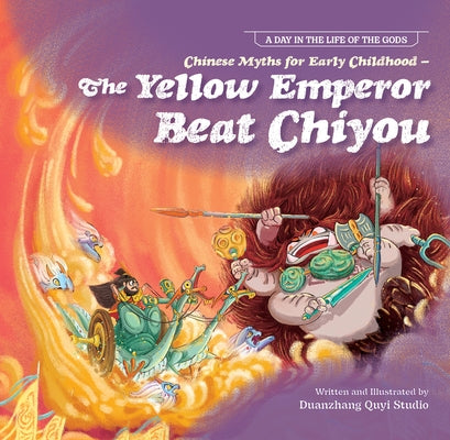 Chinese Myths for Early Childhood--The Yellow Emperor Beat Chiyou by N/A, Duan Zhang Quyi Studio