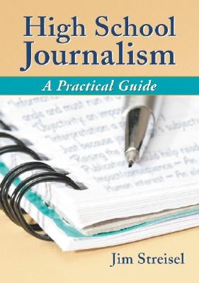 High School Journalism: A Practical Guide by Streisel, Jim