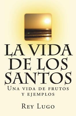 La vida de los Santos by Lugo, Rey F.