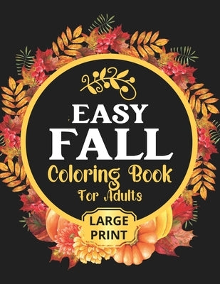 Easy Fall Coloring Book: 50 Beautiful Autumn Coloring Pages For Adults Relaxation In Large Print by Press, Lemonn