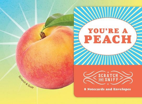 You're a Peach: Scratch and Sniff: 8 Notecards and Envelopes by Chronicle Books