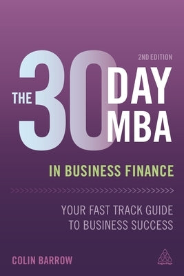 The 30 Day MBA in Business Finance: Your Fast Track Guide to Business Success by Barrow, Colin