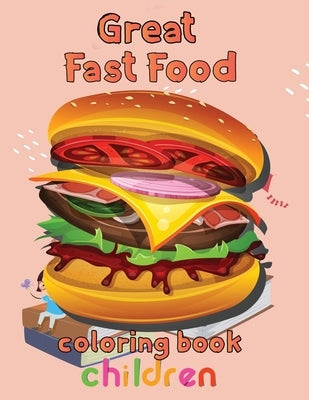 Great Fast Food Coloring Book Children: 8.5''x11''/fast food coloring book by Rowe