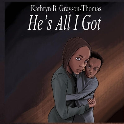 He's All I Got by Grayson-Thomas, Kathryn B.