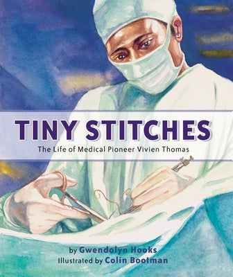 Tiny Stitches: The Life of Medical Pioneer Vivien Thomas by Hooks, Gwendolyn