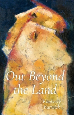 Out Beyond the Land by Burwick, Kimberly