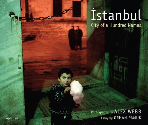 Alex Webb: Istanbul (Signed Edition): City of a Hundred Names by Webb, Alex