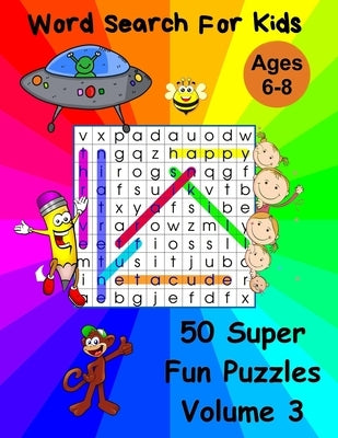 Word Search For Kids Ages 6-8: 50 Super Fun Word Puzzles Volume 3 by Kirk, Debi