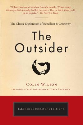 The Outsider: The Classic Exploration of Rebellion and Creativity by Wilson, Colin