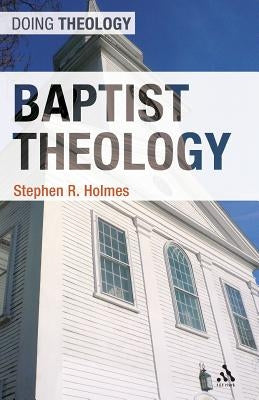 Baptist Theology by Holmes, Stephen R.