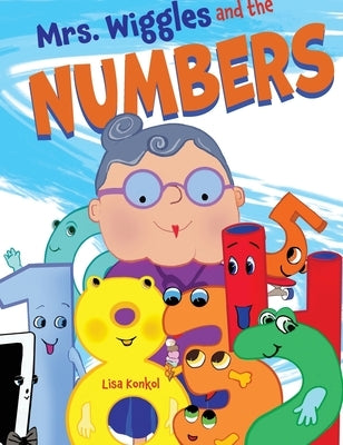 Mrs. Wiggles and the Numbers: Counting Book for Children, Math Read Aloud Picture Book by Konkol, Lisa