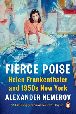 Fierce Poise: Helen Frankenthaler and 1950s New York by Nemerov, Alexander