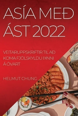 Asía Með Ást 2022: Veitaruppskriftir Til Að Koma Fjölskyldu þInni Á Óvart by Chung, Helmut