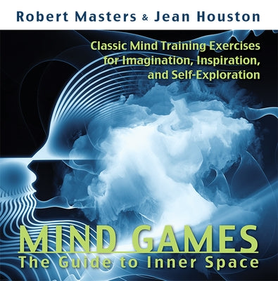 Mind Games: The Guide to Inner Space by Masters Phd, Robert