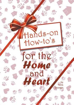 Hands-on How-to's for the Home and Heart: Thoughts and techniques to enhance your life by Younger, Tova