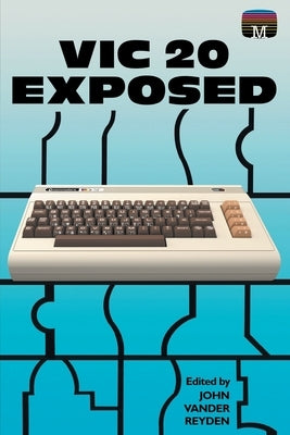 VIC 20 Exposed by Reyden, John Vander