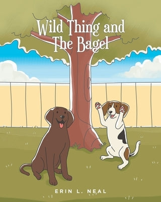 Wild Thing and The Bagel by Neal, Erin L.