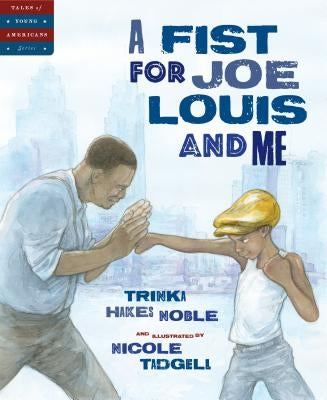 A Fist for Joe Louis and Me by Noble, Trinka Hakes