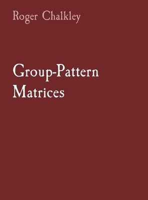 Group-Pattern Matrices by Chalkley, Roger