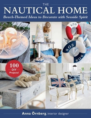 The Nautical Home: Beach-Themed Ideas to Decorate with Seaside Spirit by &#214;rnberg, Anna