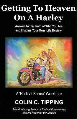 Getting to Heaven on a Harley: A 'Radical Karma' Workbook by Tipping, Colin
