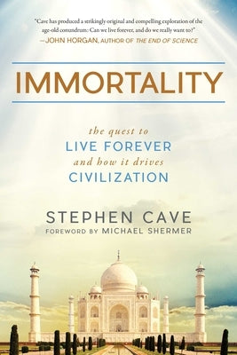 Immortality: The Quest to Live Forever and How It Drives Civilization by Cave, Stephen