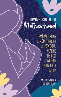 Giving Birth to Motherhood by McCracken, Amie